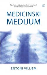 Medicinski medijum – Tajne koje se kriju iza hroničnih i misterioznih bolesti i kako se konačno izlečiti